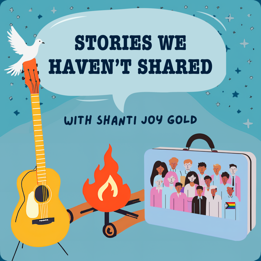 Podcast cover art for "Stories We Haven't Shared" with Shanti Joy Gold. It features a colorful illustration with a guitar, campfire, a diverse group of people, and a dove symbolizing peace and hope. The image evokes a sense of community and shared experiences, visually representing the podcast's focus on amplifying marginalized voices in the workplace.